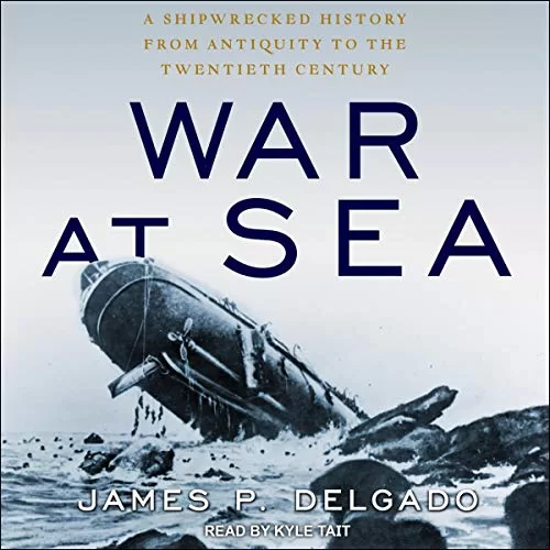 War at Sea By James P. Delgado