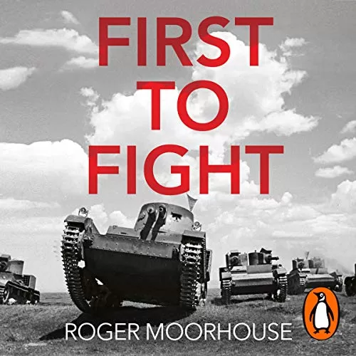 First to Fight By Roger Moorhouse