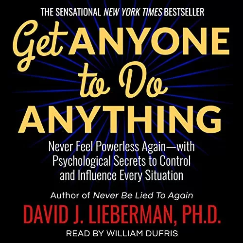 Get Anyone to Do Anything By David J. Lieberman PhD