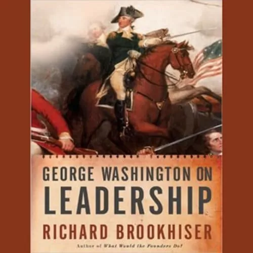 George Washington on Leadership By Richard Brookhiser