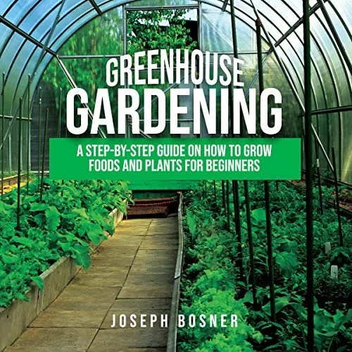 Greenhouse Gardening By Joseph Bosner