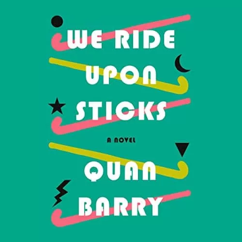 We Ride Upon Sticks By Quan Barry