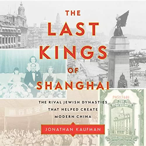 The Last Kings of Shanghai By Jonathan Kaufman