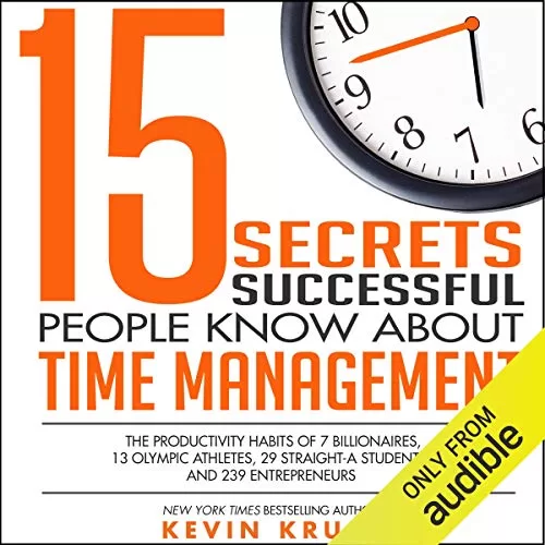 15 Secrets Successful People Know About Time Management By Kevin Kruse