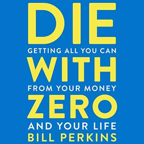 Die with Zero By Bill Perkins