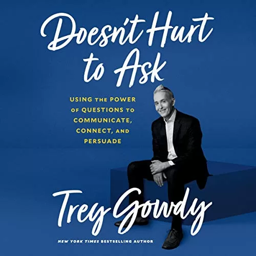 Doesn't Hurt to Ask By Trey Gowdy