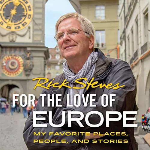 For the Love of Europe By Rick Steves