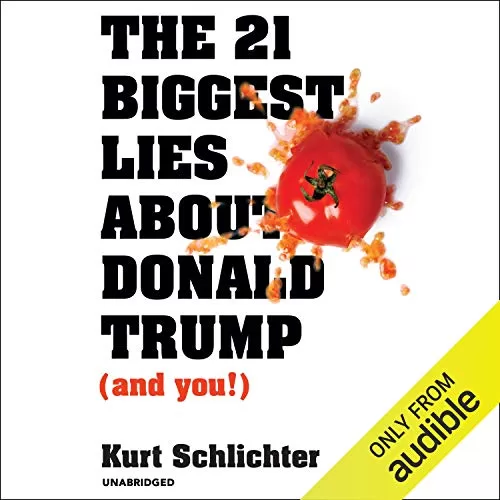 The 21 Biggest Lies About Donald Trump (and You!) By Kurt Schlichter