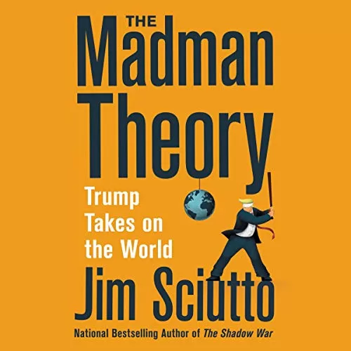 The Madman Theory By Jim Sciutto