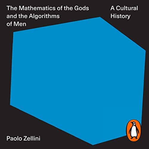 The Mathematics of the Gods and the Algorithms of Men By Paolo Zellini