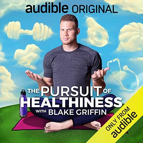 The Pursuit of Healthiness with Blake Griffin By Blake Griffin