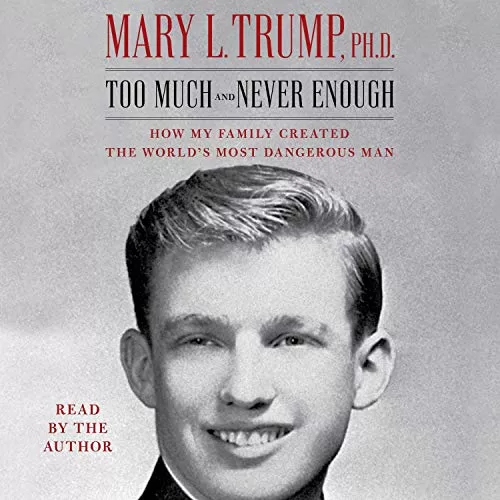 Too Much and Never Enough By Mary L. Trump PhD