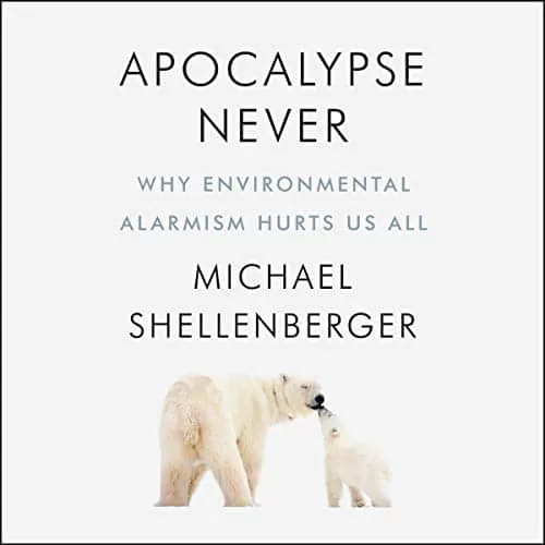 Apocalypse Never By Michael Shellenberger