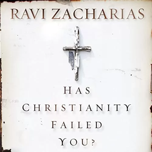 Has Christianity Failed You By Ravi Zacharias