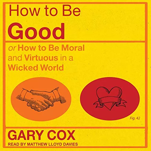 How to Be Good By Gary Cox