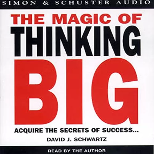 The Magic of Thinking Big By David J. Schwartz Ph.D.