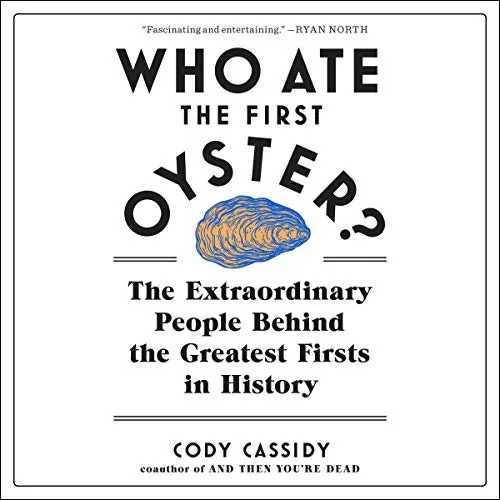 Who Ate the First Oyster? By Cody Cassidy