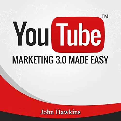 YouTube Marketing 3.0 Made Easy By John Hawkins