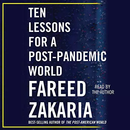 Ten Lessons for a Post-Pandemic World By Fareed Zakaria