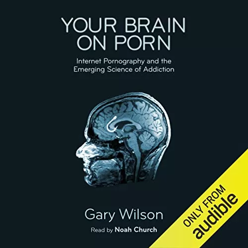 Your Brain on Porn By Gary Wilson