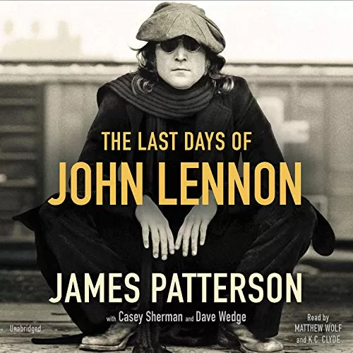 The Last Days of John Lennon By James Patterson, Casey Sherman, Dave Wedge