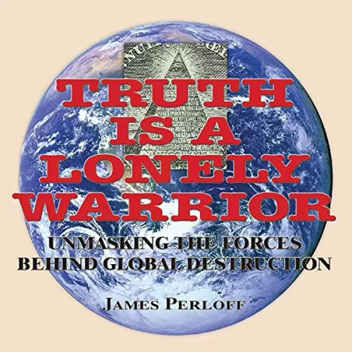Truth Is a Lonely Warrior By James Perloff
