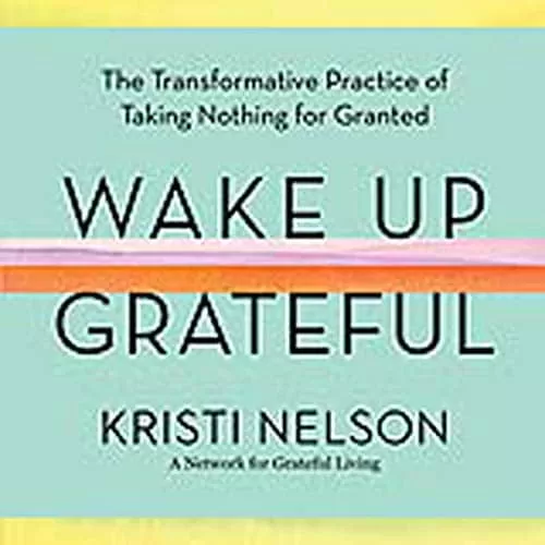 Wake Up Grateful By Kristi Nelson