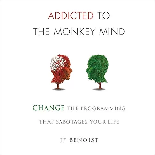 Addicted to the Monkey Mind By J.F. Benoist