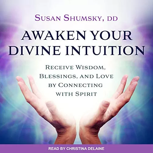 Awaken Your Divine Intuition By Susan Shumsky DD