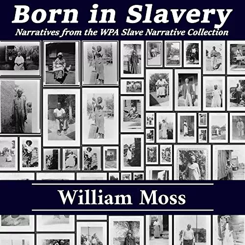 Born in Slavery By William Moss