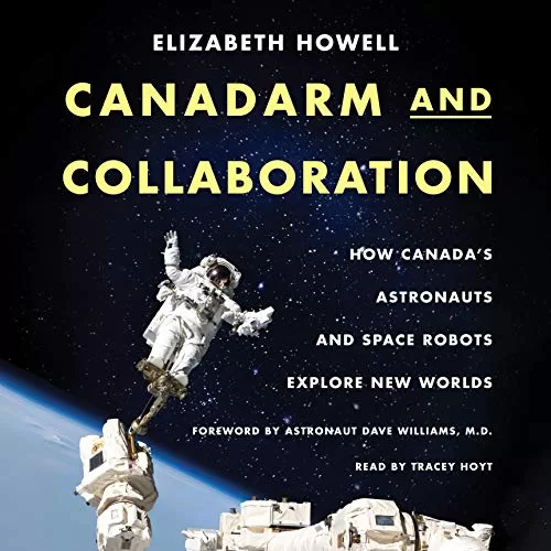 Canadarm and Collaboration By Elizabeth Howell, David Williams MD