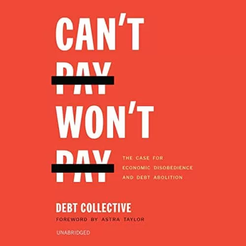 Can't Pay Won't Pay By The Debt Collective, Astra Taylor
