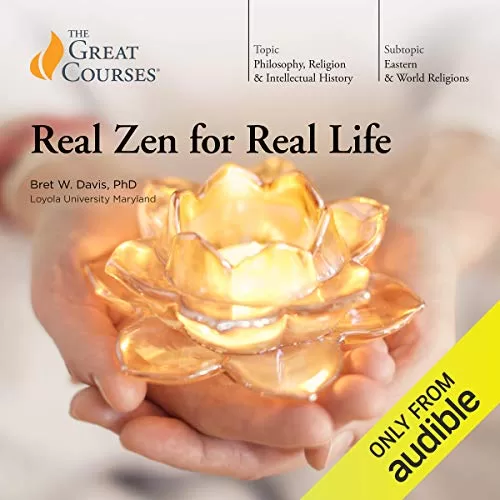 Real Zen for Real Life By Bret W. Davis, The Great Courses