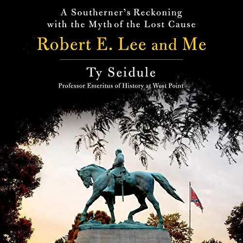 Robert E. Lee and Me By Ty Seidule