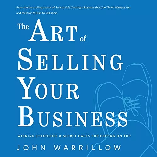 The Art of Selling Your Business By John Warrillow