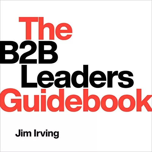 The B2B Leaders Guidebook By Jim Irving