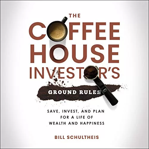 The Coffeehouse Investor's Ground Rules By Bill Schultheis