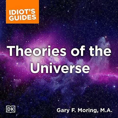 The Complete Idiot's Guide to Theories of the Universe By Gary Moring