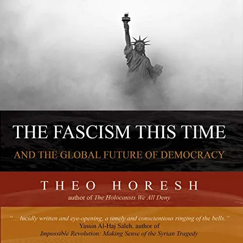 The Fascism This Time By Theo Horesh