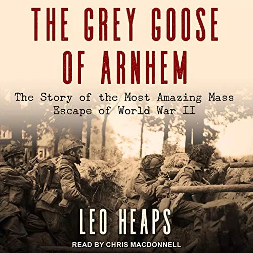 The Grey Goose of Arnhem By Leo Heaps