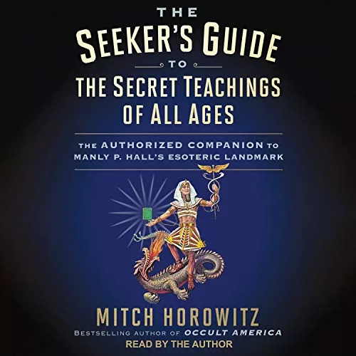 The Seeker's Guide to The Secret Teachings of All Ages By Mitch Horowitz