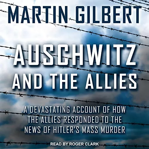 Auschwitz and the Allies By Martin Gilbert