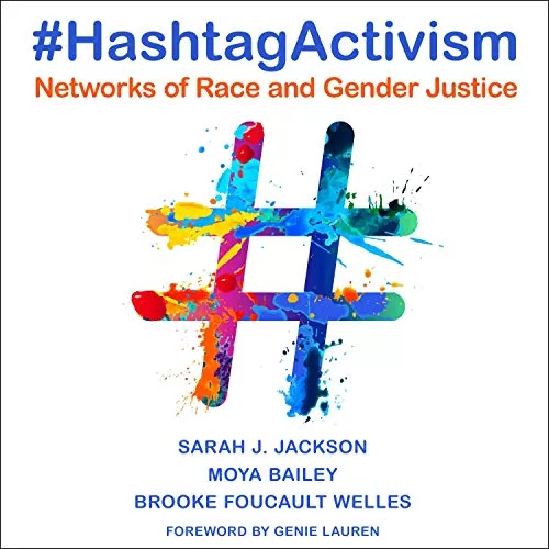 #HashtagActivism By Sarah J. Jackson, Moya Bailey