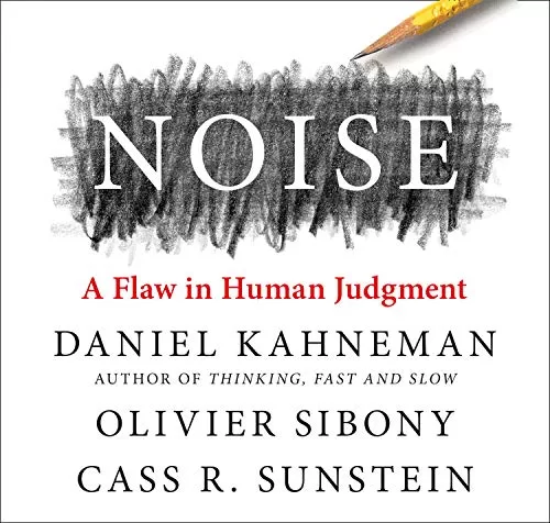 Noise By Daniel Kahneman, Olivier Sibony, Cass R. Sunstein