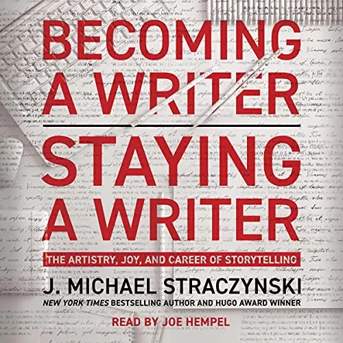 Becoming a Writer, Staying a Writer By J. Michael Straczynski