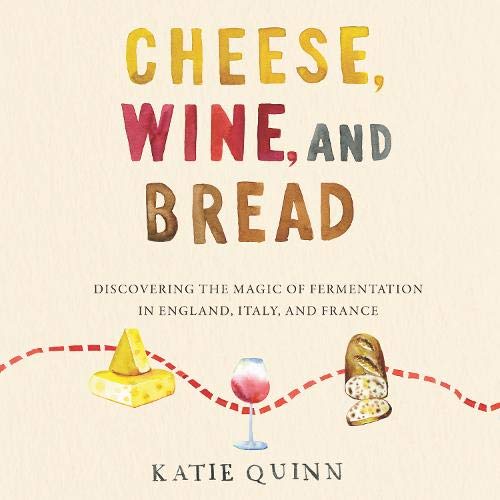 Cheese, Wine, and Bread By Katie Quinn