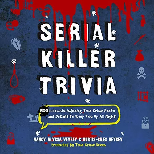 Serial Killer Trivia By Nancy Alyssa Veysey, Kurtis-Giles Veysey, True Crime Seven