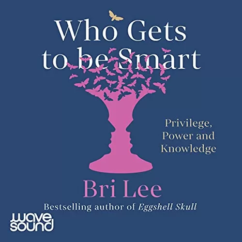 Who Gets to Be Smart By Bri Lee