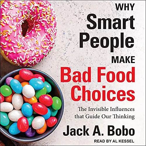 Why Smart People Make Bad Food Choices By Jack Bobo