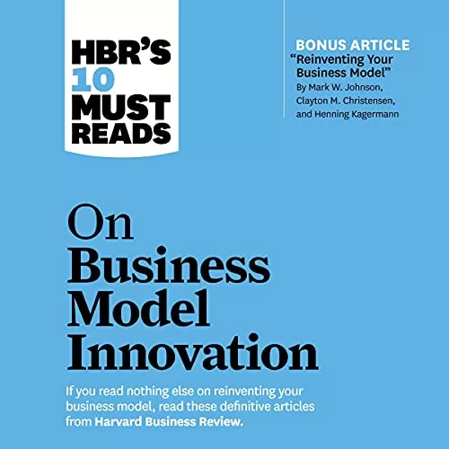 HBR's 10 Must Reads on Business Model Innovation By Harvard Business Review